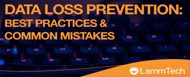 Data Loss Prevention – Best Practices and Common DLP Mistakes