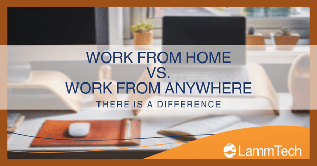 Work From Anywhere – It’s Not the Same as Work From Home