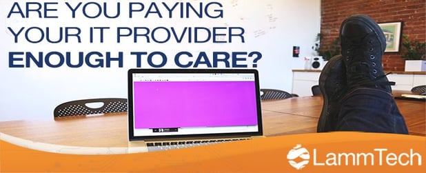 Are You Paying Your IT Provider Enough to Care?