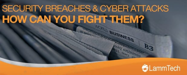 Security Breaches and Cyber Attacks: How Can You Fight Them?